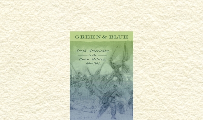 Green and Blue: Irish Americans in the Union Military, 1861–1865 with Damian Shiels