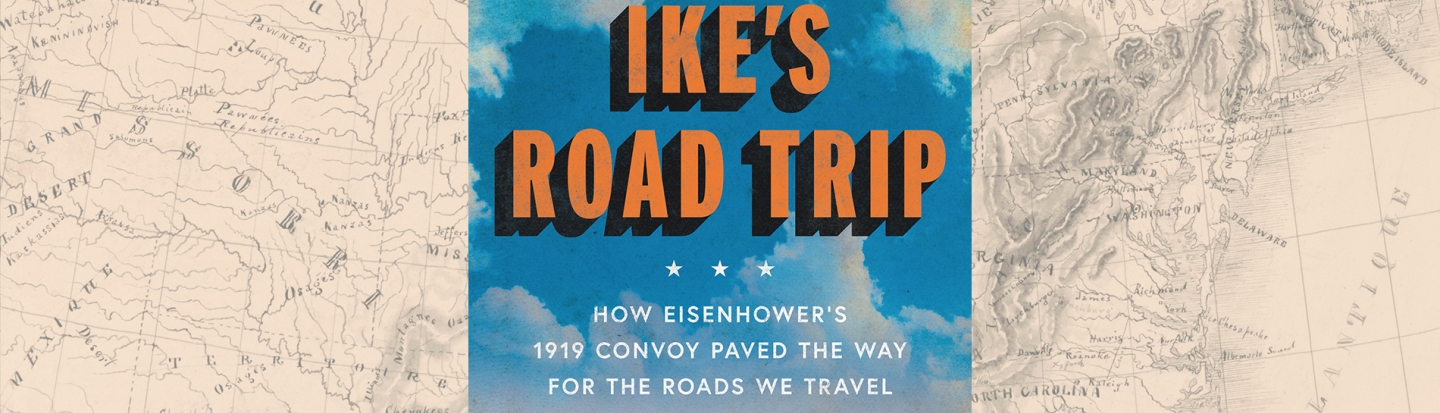 Ike’s Road Trip: How Eisenhower's 1919 Convoy Paved the Way for the Roads We Travel with Brian C. Black book cover