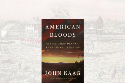 John Kaag with  American Bloods The Untamed Dynasty That Shaped a Nation